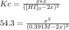 Kc=\frac{x*x}{([HI]_0-2x)^2}\\\\54.3=\frac{x^2}{(0.391M-2x)^2}
