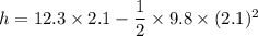 h=12.3\times2.1-\dfrac{1}{2}\times9.8\times(2.1)^2