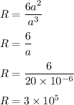 R=\dfrac{6a^2}{a^3}\\\\R=\dfrac{6}{a}\\\\R=\dfrac{6}{20\times 10^{-6}}\\\\R=3\times 10^5