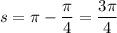 \displaystyle s=\pi-\frac{\pi }{4}=\frac{3\pi}{4}