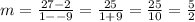 m =  \frac{27 - 2}{1 -  - 9}  =  \frac{25}{1 + 9}  =  \frac{25}{10}  =  \frac{5}{2}  \\