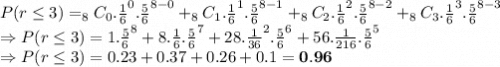 P(r \le 3)=_8C_0.\frac{1}{6}^0.\frac{5}{6}^{8-0}+_8C_1.\frac{1}{6}^1.\frac{5}{6}^{8-1}+_8C_2.\frac{1}{6}^2.\frac{5}{6}^{8-2}+_8C_3.\frac{1}{6}^3.\frac{5}{6}^{8-3}\\\Rightarrow P(r \le 3)=1.\frac{5}{6}^{8}+8.\frac{1}{6}.\frac{5}{6}^{7}+28.\frac{1}{36}^2.\frac{5}{6}^{6}+56.\frac{1}{216}.\frac{5}{6}^{5}\\\Rightarrow P(r \le 3)=0.23+0.37+0.26+0.1=\bold{0.96}