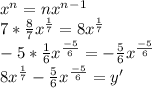 x^n=nx^n^-^1\\7*\frac{8}{7} x^\frac{1}{7} =8x^\frac{1}{7} \\-5*\frac{1}{6} x^\frac{-5}{6} =-\frac{5}{6} x^\frac{-5}{6} \\8x^\frac{1}{7} -\frac{5}{6} x^\frac{-5}{6} =y'