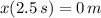 x(2.5\,s) = 0\,m