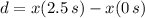 d = x(2.5\,s)-x(0\,s)