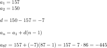 a_1=157\\a_2=150\\\\d=150-157=-7\\\\a_n=a_1+d(n-1)\\\\a_{87}=157+(-7)(87-1)=157-7\cdot86=-445