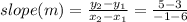 slope (m) = \frac{y_2 - y_1}{x_2 - x_1} = \frac{5 - 3}{-1 - 6}