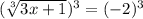 (\sqrt[3]{3x + 1})^3 = (-2)^3