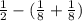 \frac{1}{2}  - ( \frac{1}{8}  +  \frac{1}{8} )