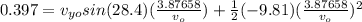 0.397=v_{yo}sin(28.4)(\frac{3.87658}{v_{o} })+\frac{1}{2} (-9.81)(\frac{3.87658}{v_{o} })^2