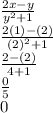 \frac{2x -y}{y^{2} +1}\\ \frac{2(1) -(2)}{(2)^{2} +1} \\ \frac{2 -(2)}{4+1} \\ \frac{0}{5} \\ 0