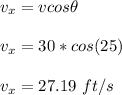 v_x = vcos \theta\\\\v_x = 30 * cos(25)\\\\v_x = 27.19 \ ft/s