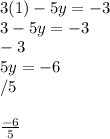 3(1) - 5y = -3\\3 - 5y = -3\\-3 \\5y = -6\\/5 \\\\\frac{-6}{5}