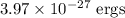 3.97\times 10^{-27}\ \text{ergs}