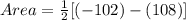 Area = \frac{1}{2}[(-102)-(108)]