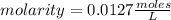 molarity=0.0127\frac{moles}{L}