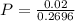 P  =  \frac{0.02}{0.2696}