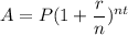A= P(1+\dfrac{r}{n})^{nt}