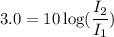 3.0=10\log(\dfrac{I_{2}}{I_{1}})