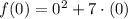 f(0) = 0^{2}+7\cdot (0)