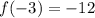 f(-3) = -12