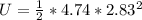 U =  \frac{1}{2} *  4.74  *  2.83 ^2