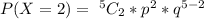 P(X = 2)= \  ^{5}C_2 *  p^2 *  q^{5-2}