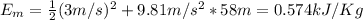 E_{m} = \frac{1}{2}(3 m/s)^{2} + 9.81 m/s^{2}*58 m = 0.574 kJ/Kg
