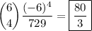 \dbinom64\dfrac{(-6)^4}{729}=\boxed{\dfrac{80}3}