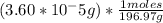 (3.60*10^-5 g) *\frac{1moles}{196.97g}