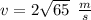 v = 2 \sqrt{65}  \:  \:  \frac{m}{s}