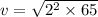 v =  \sqrt{ {2}^{2} \times 65 }