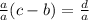 \frac{a}{a}(c - b) =  \frac{d}{a} \\