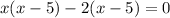 x(x-5)-2(x-5)=0