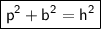 {\boxed{\sf p^2+b^2=h^2}}