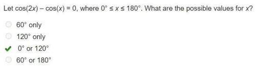Let cos(2x) – cos(x) = 0, where 0° ≤ x ≤ 180°. What are the possible values for x?

60° only
120° on