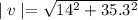 \mid v \mid =\sqrt{14^2+35.3^2}