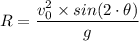 R = \dfrac{v_0^2 \times sin(2\cdot \theta)}{g}