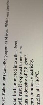 Which of these statements which of these describes a chemical property?

A. Iron melts at 1538°C.
B.