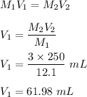 M_1V_1=M_2V_2\\\\V_1=\dfrac{M_2V_2}{M_1}\\\\V_1=\dfrac{3\times 250}{12.1}\ mL\\\\V_1=61.98\ mL