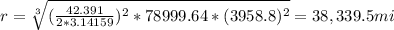 r = \sqrt[3]{ (\frac{42.391}{2*3.14159} )^2*78999.64*(3958.8)^2} = 38,339.5 mi