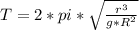 T = 2*pi*\sqrt{\frac{r^3}{g*R^2} }