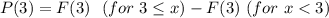 P(3) =  F(3) \ \ (for \  3  \le  x  )  -  F(3) \ ( for \ x < 3)