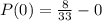 P(0) =  \frac{8}{33} - 0