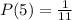 P(5) =  \frac{1}{11}