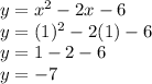 y=x^2-2x-6\\y=(1)^2-2(1)-6\\y=1-2-6\\y=-7