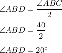 \angle ABD = \dfrac{\angle ABC}{2}\\\\ \angle ABD = \dfrac{40}{2}\\\\ \angle ABD = 20^\circ