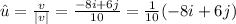 \hat{u}=\frac{v}{|v|}=\frac{-8i+6j}{10}=\frac{1}{10}(-8i+6j)