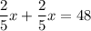 \dfrac{2}{5}x+\dfrac{2}{5}x=48