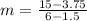 m = \frac{15 - 3.75}{6 - 1.5}